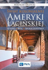 Świat kolonialnej Ameryki Łacińskiej. - okłakda ebooka