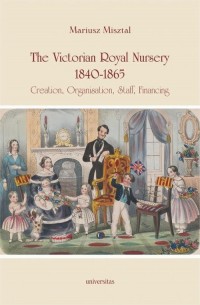 The Victorian Royal Nursery, 1840-1865.. - okłakda ebooka