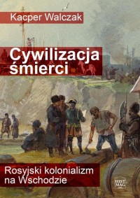 Cywilizacja śmierci. Rosyjski kolonializm - okłakda ebooka