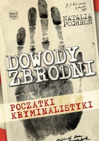 Dowody zbrodni. Początki kryminalistyki - okłakda ebooka