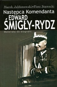 Edward Śmigły Rydz. Następca komendanta. - okłakda ebooka