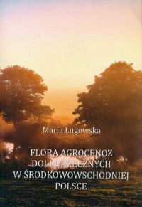 Flora agrocenoz dolin rzecznych - okładka książki