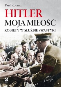 Hitler moja miłość. Kobiety w służbie - okłakda ebooka