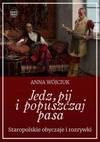 Jedz, pij i popuszczaj pasa. Staropolskie - okłakda ebooka