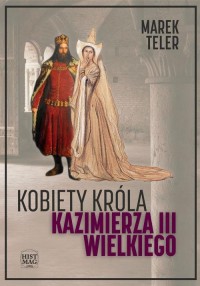 Kobiety króla Kazimierza III Wielkiego - okłakda ebooka