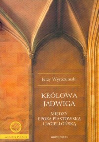 Królowa Jadwiga. Między epoką piastowską - okłakda ebooka