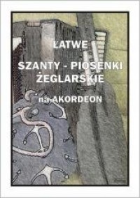 Łatwe Szanty. Piosenki żeglarskie - okładka książki