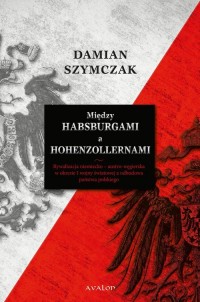 Między Habsburgami a Hohenzollernami - okłakda ebooka