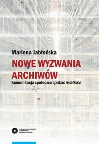 Nowe wyzwania archiwów. Komunikacja - okłakda ebooka