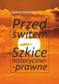 Przed świtem. Szkice historyczno-prawne - okłakda ebooka