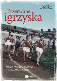 Przerwane igrzyska. Niezwykli sportowcy - okłakda ebooka