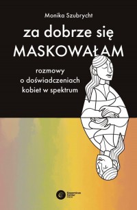 Za dobrze się maskowałam. Rozmowy - okładka książki