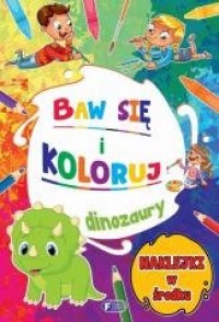 Baw się i koloruj. Dinozaury - okładka książki