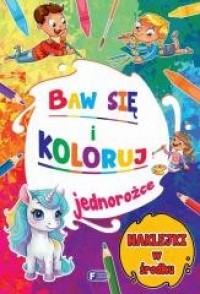 Baw się i koloruj. Jednorożce - okładka książki