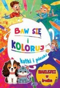 Baw się i koloruj. Kotki i pieski - okładka książki