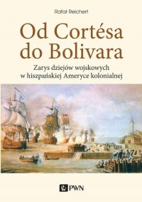 Od Cortesa do Bolivara. Zarys dziejów - okłakda ebooka