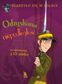 Odzyskana niepodległość. 10 opowiadań - okładka książki