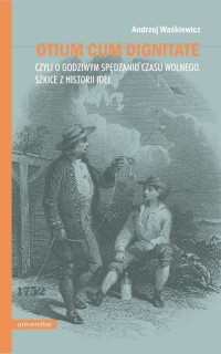 Otium cum dignitae, czyli o godziwym - okładka książki