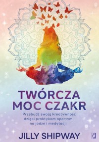 Twórcza moc czakr. Przebudź swoją - okładka książki