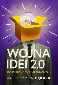 Wojna Idei 2.0. Jak przekonać przekonanych? - okładka książki