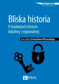 Bliska historia. O badaniach historii - okłakda ebooka