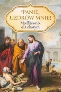 Panie, uzdrów mnie! Modlitewnik - okładka książki