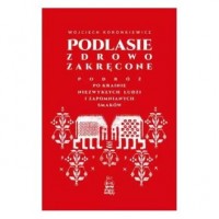 Podlasie zdrowo zakręcone. Podróż - okładka książki