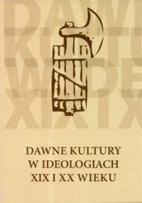 Dawne kultury w ideologiach XIX - okładka książki