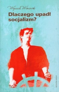 Dlaczego upadł socjalizm? - okładka książki