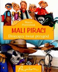 Mali piraci. Dziecięcy świat przygód - okładka książki