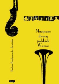 Muzyczne dwory polskich Wazów - okładka książki