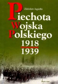 Piechota Wojska Polskiego 1918-1939 - okładka książki
