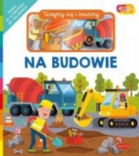 Akademia Mądrego Dziecka Na budowie - okładka książki