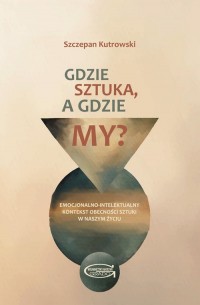 Gdzie sztuka, a gdzie my? Emocjonalno-intelektualny - okładka książki