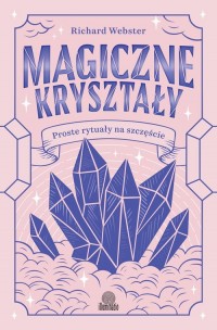 Magiczne kryształy. Proste rytuały - okładka książki