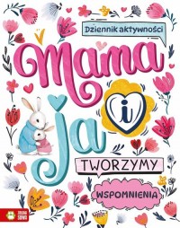 Mama i ja. Tworzymy wspomnienia - okładka książki