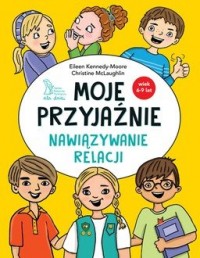 Moje przyjaźnie. Nawiązywanie relacji - okładka książki