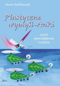 Plastyczne wymyśl-Anki. czyli opowiadania - okłakda ebooka