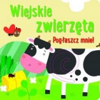 Pogłaszcz mnie! Wiejskie zwierzęta - okładka książki