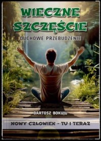 Wieczne szczęście Duchowe przebudzenie - okładka książki