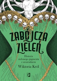 Zabójcza zieleń. Historia zielonego - okładka książki