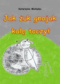 Jak żuk gnojak kulę toczył - okłakda ebooka