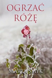 Ogrzać różę - okłakda ebooka