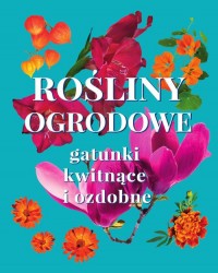 Rośliny ogrodowe. Gatunki kwitnące - okładka książki