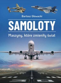 Samoloty. Maszyny, które zmieniły - okładka książki