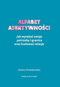 Alfabet asertywności. Jak wyrażać - okładka książki