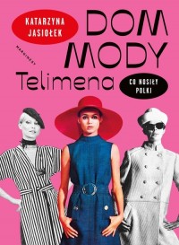 Dom mody Telimena Co nosiły Polki - okładka książki