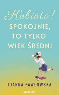 Kobieto! Spokojnie, to tylko wiek - okładka książki