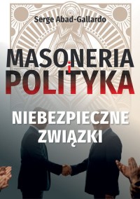 Masoneria i polityka. Niebezpieczne-zwiazki - okładka książki