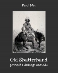 Old Shatterhand. Powieść z dzikiego - okłakda ebooka